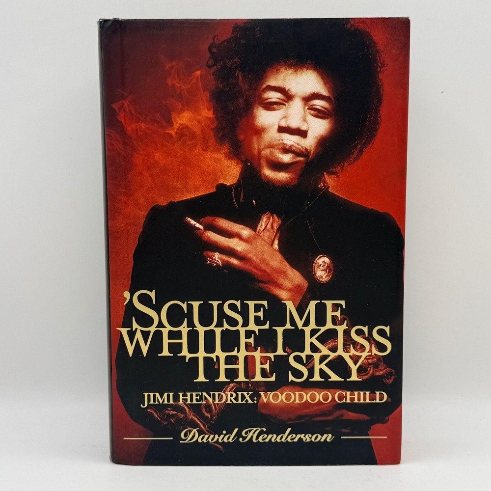 Scuse Me While I Kiss the Sky Jimi Hendrix Voodoo Child David Henderson Book